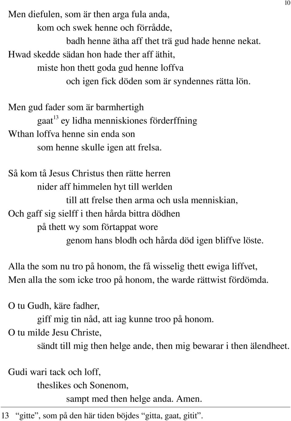 10 Men gud fader som är barmhertigh gaat 13 ey lidha menniskiones förderffning Wthan loffva henne sin enda son som henne skulle igen att frelsa.