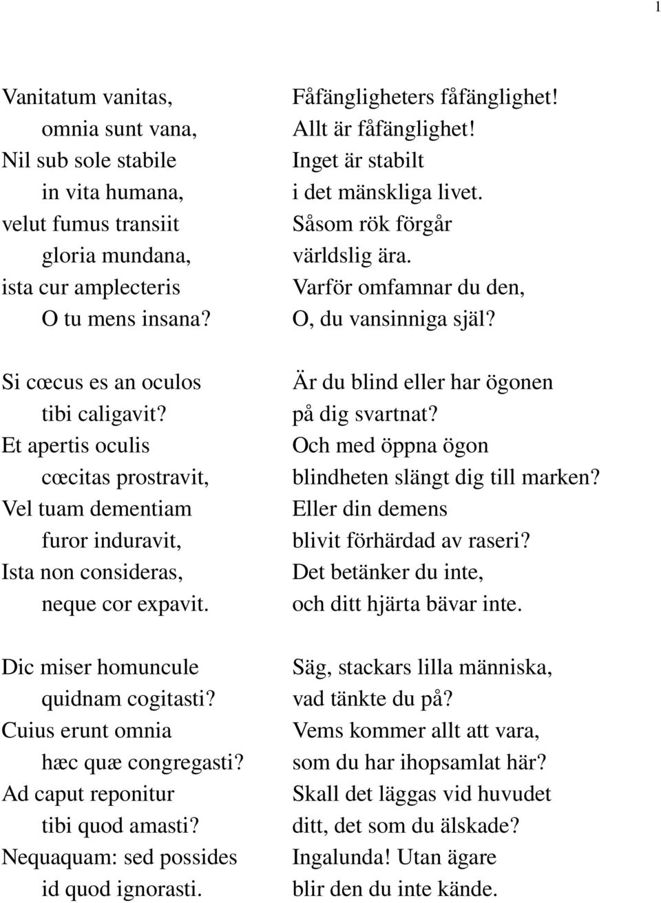 Ad caput reponitur tibi quod amasti? Nequaquam: sed possides id quod ignorasti. Fåfängligheters fåfänglighet! Allt är fåfänglighet! Inget är stabilt i det mänskliga livet.