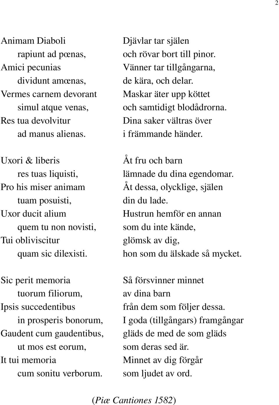Sic perit memoria tuorum filiorum, Ipsis succedentibus in prosperis bonorum, Gaudent cum gaudentibus, ut mos est eorum, It tui memoria cum sonitu verborum.