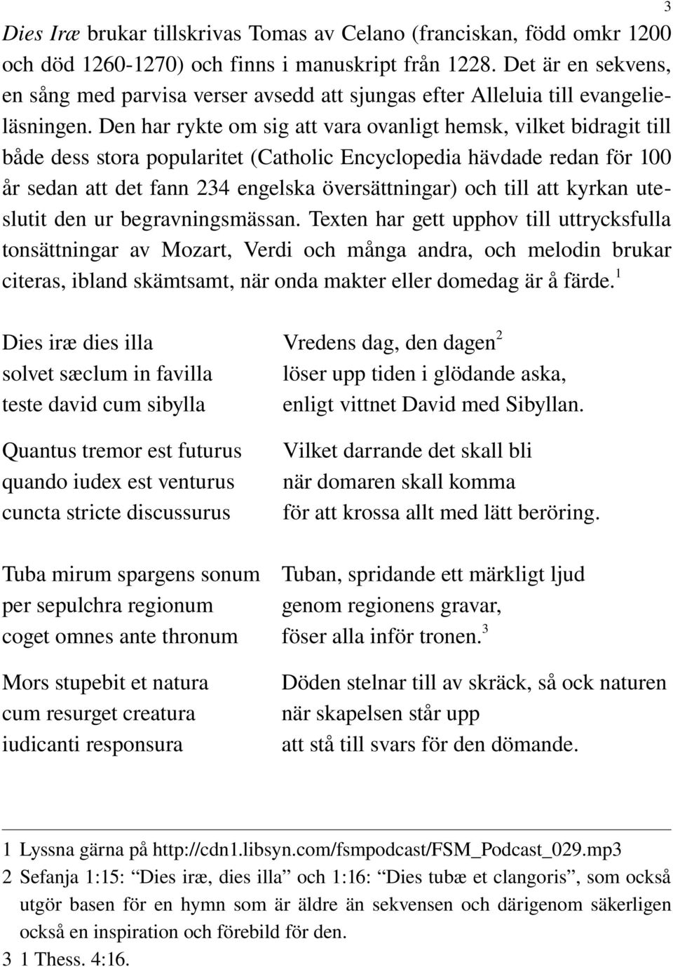 Den har rykte om sig att vara ovanligt hemsk, vilket bidragit till både dess stora popularitet (Catholic Encyclopedia hävdade redan för 100 år sedan att det fann 234 engelska översättningar) och till