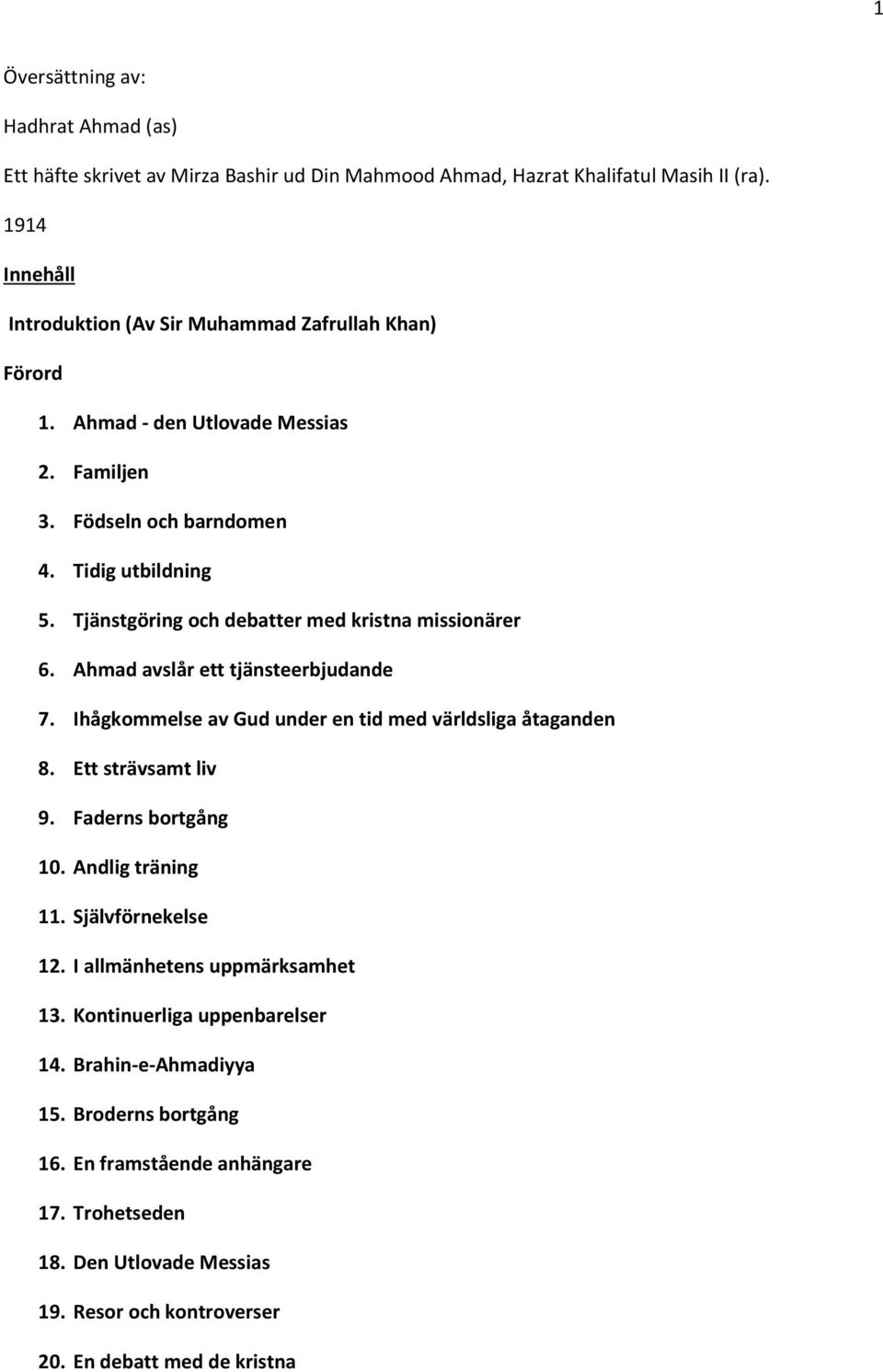 Tjänstgöring och debatter med kristna missionärer 6. Ahmad avslår ett tjänsteerbjudande 7. Ihågkommelse av Gud under en tid med världsliga åtaganden 8. Ett strävsamt liv 9.