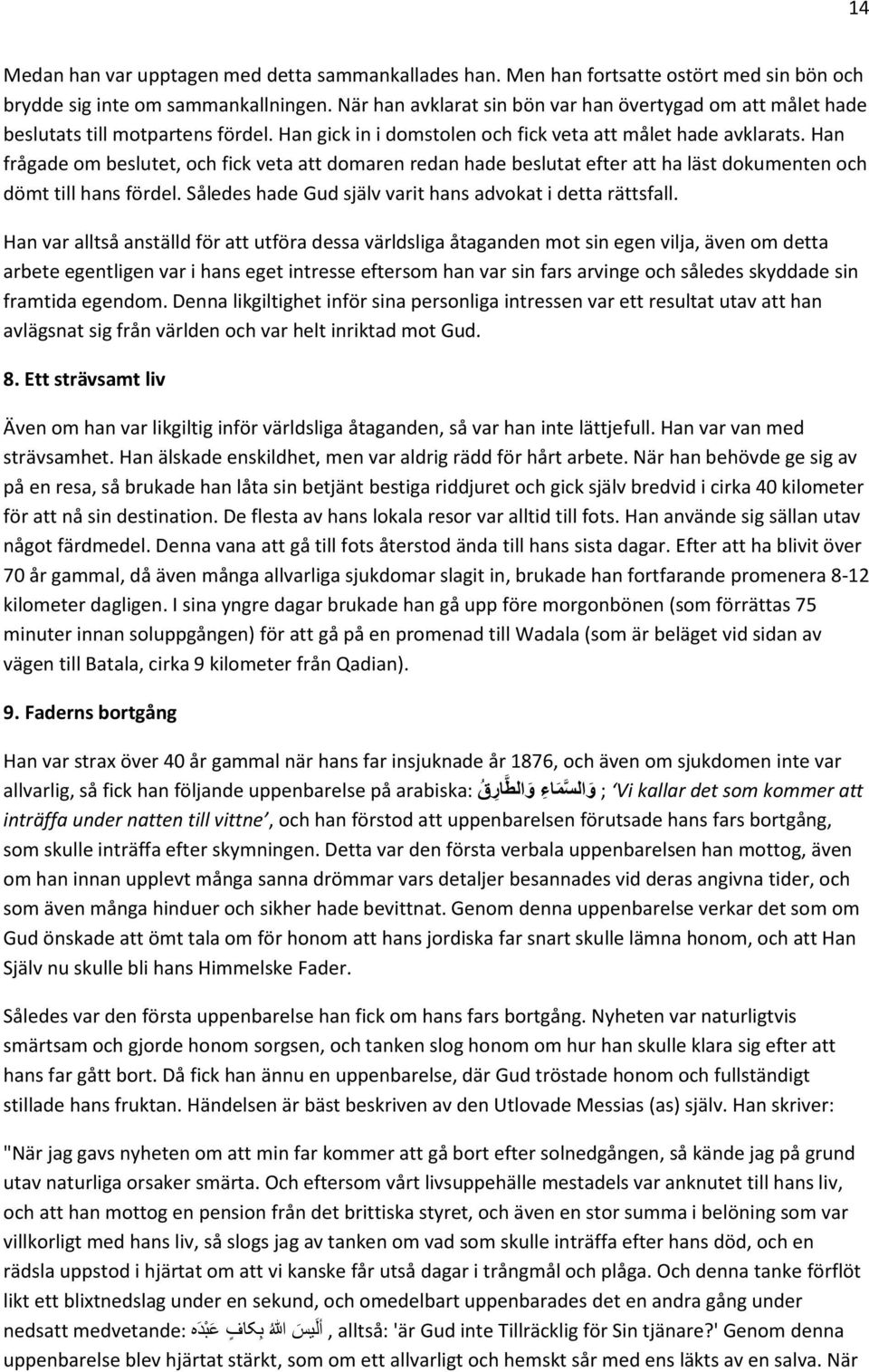 Han frågade om beslutet, och fick veta att domaren redan hade beslutat efter att ha läst dokumenten och dömt till hans fördel. Således hade Gud själv varit hans advokat i detta rättsfall.