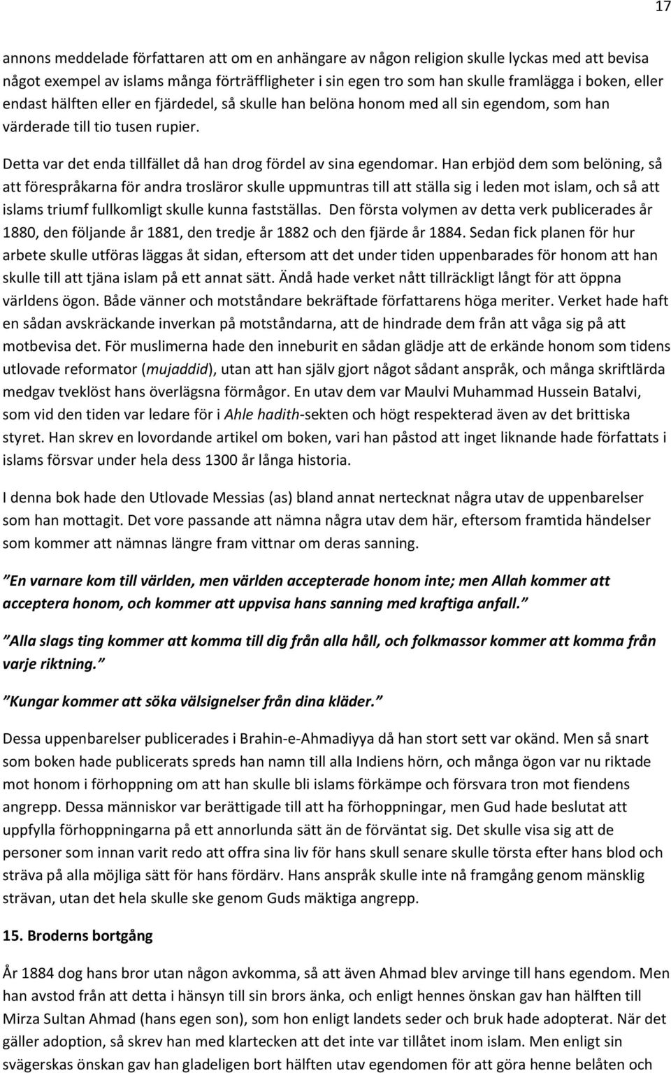 Han erbjöd dem som belöning, så att förespråkarna för andra trosläror skulle uppmuntras till att ställa sig i leden mot islam, och så att islams triumf fullkomligt skulle kunna fastställas.