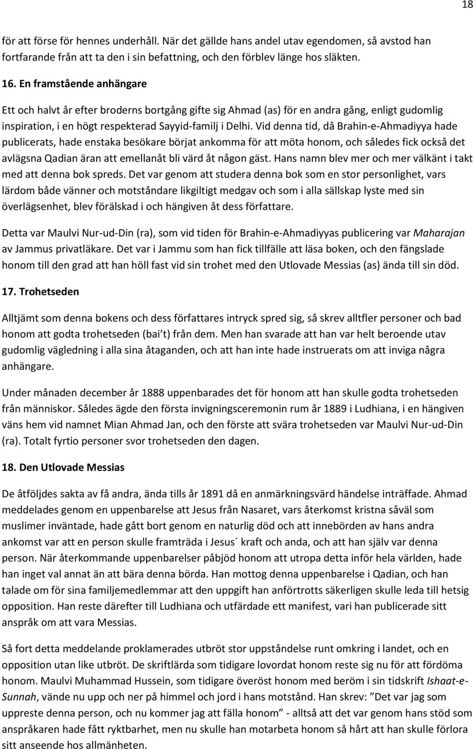 Vid denna tid, då Brahin-e-Ahmadiyya hade publicerats, hade enstaka besökare börjat ankomma för att möta honom, och således fick också det avlägsna Qadian äran att emellanåt bli värd åt någon gäst.