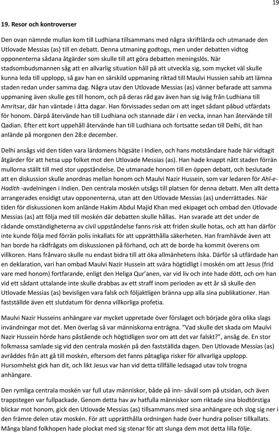 När stadsombudsmannen såg att en allvarlig situation håll på att utveckla sig, som mycket väl skulle kunna leda till upplopp, så gav han en särskild uppmaning riktad till Maulvi Hussien sahib att