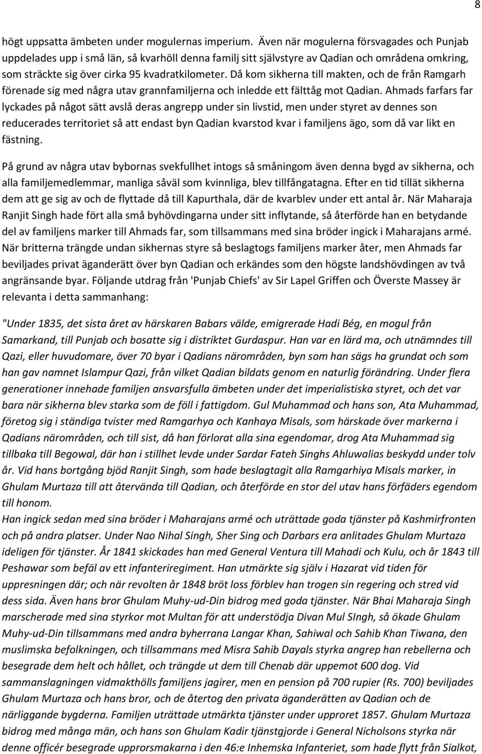 Då kom sikherna till makten, och de från Ramgarh förenade sig med några utav grannfamiljerna och inledde ett fälttåg mot Qadian.