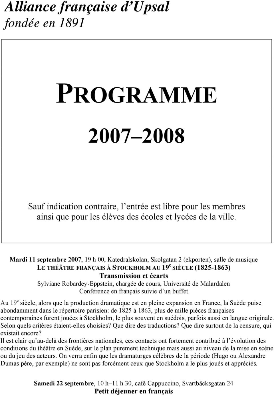 Robardey-Eppstein, chargée de cours, Université de Mälardalen Au 19 e siècle, alors que la production dramatique est en pleine expansion en France, la Suède puise abondamment dans le répertoire