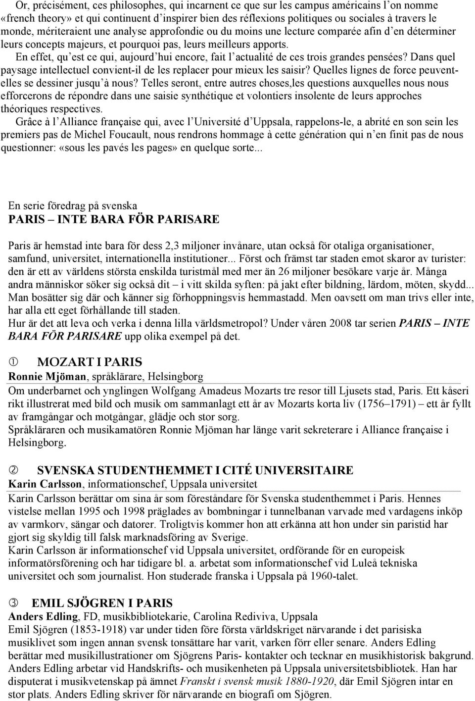 En effet, qu est ce qui, aujourd hui encore, fait l actualité de ces trois grandes pensées? Dans quel paysage intellectuel convient-il de les replacer pour mieux les saisir?