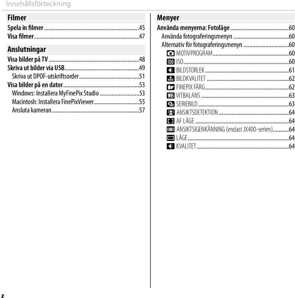 ..57 Menyer Använda menyerna: Fotoläge...60 Använda fotograferingsmenyn...60 Alternativ för fotograferingsmenyn...60 A MOTIVPROGRAM...60 N ISO...60 O BILDSTORLEK.