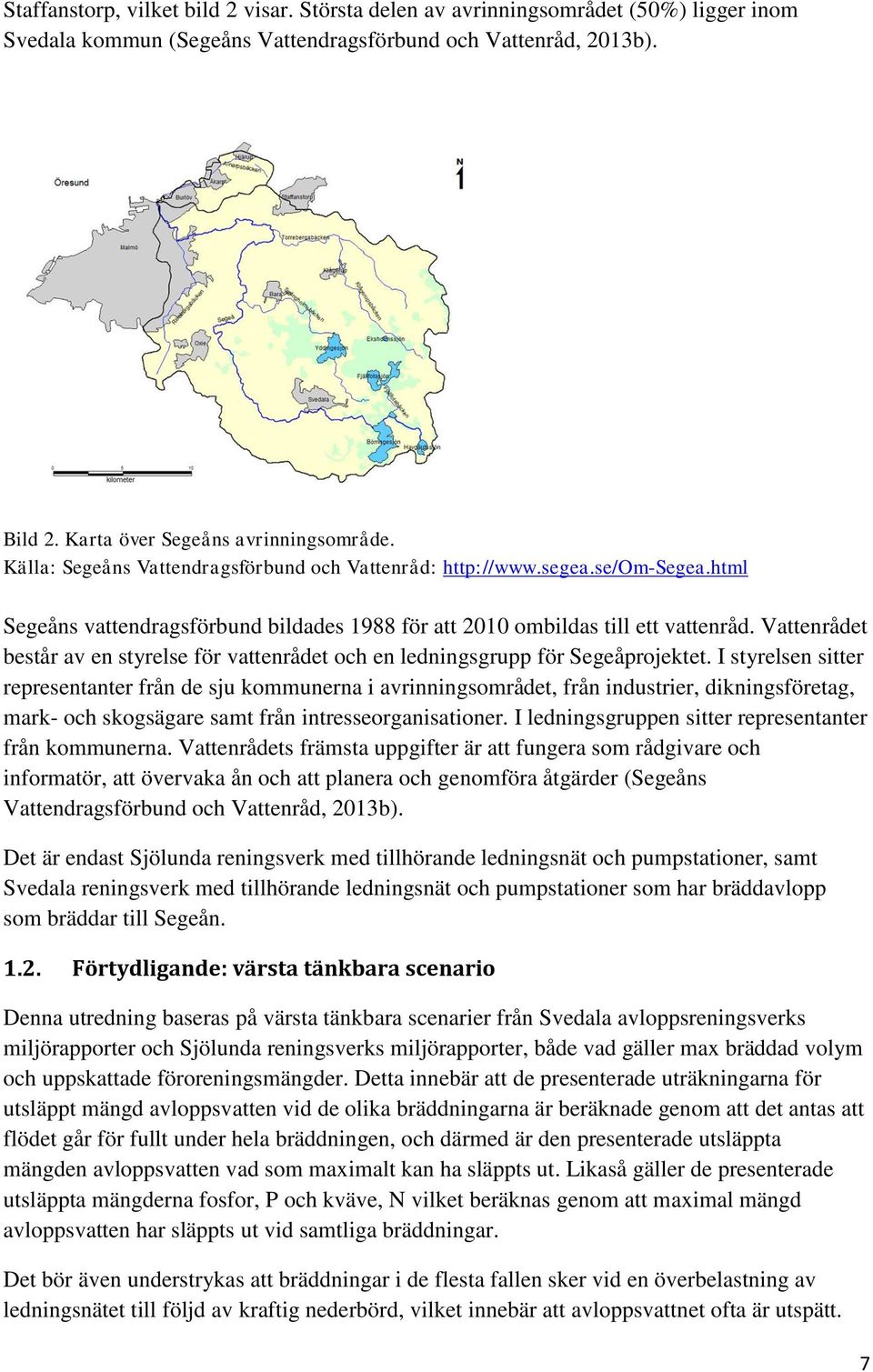 Vattenrådet består av en styrelse för vattenrådet och en ledningsgrupp för Segeåprojektet.