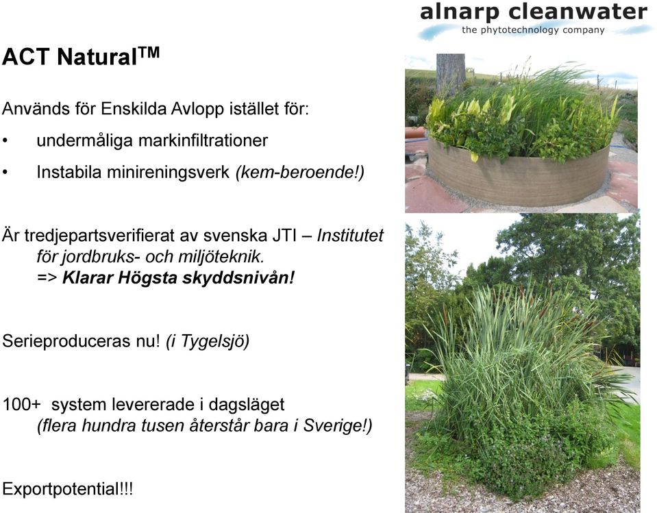 ) Är tredjepartsverifierat av svenska JTI Institutet för jordbruks- och miljöteknik.