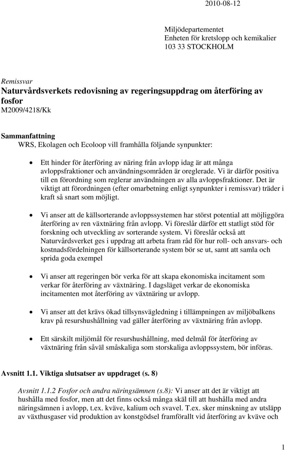 Vi är därför positiva till en förordning som reglerar användningen av alla avloppsfraktioner.