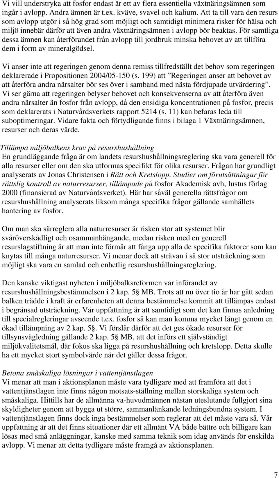 För samtliga dessa ämnen kan återförandet från avlopp till jordbruk minska behovet av att tillföra dem i form av mineralgödsel.