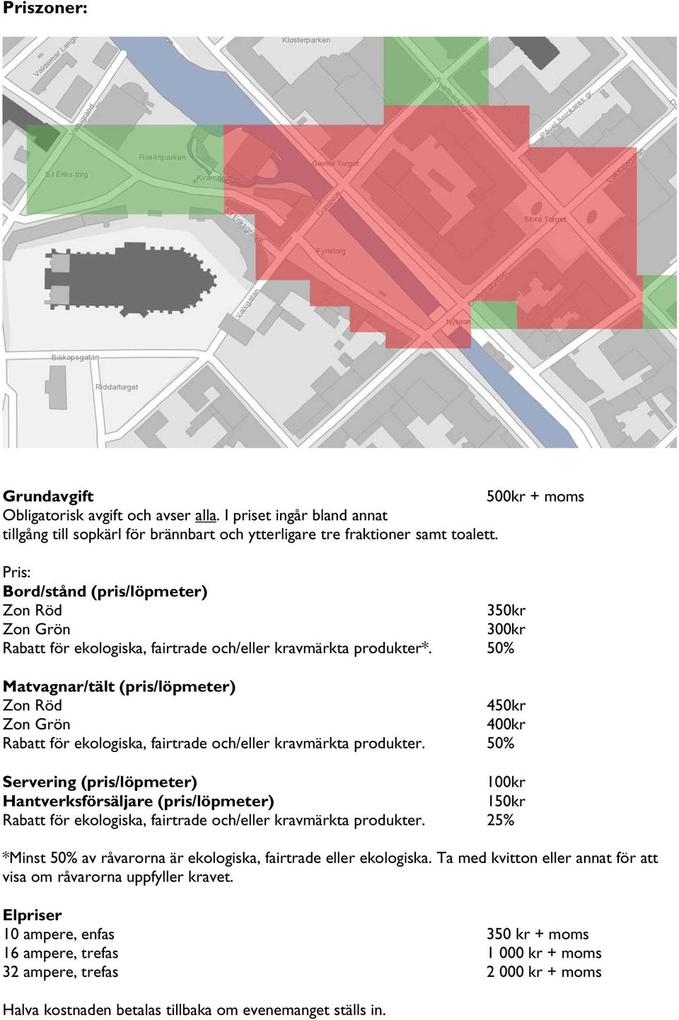 50% Matvagnar/tält (pris/löpmeter) Zon Röd 450kr Zon Grön 400kr Rabatt för ekologiska, fairtrade och/eller kravmärkta produkter.