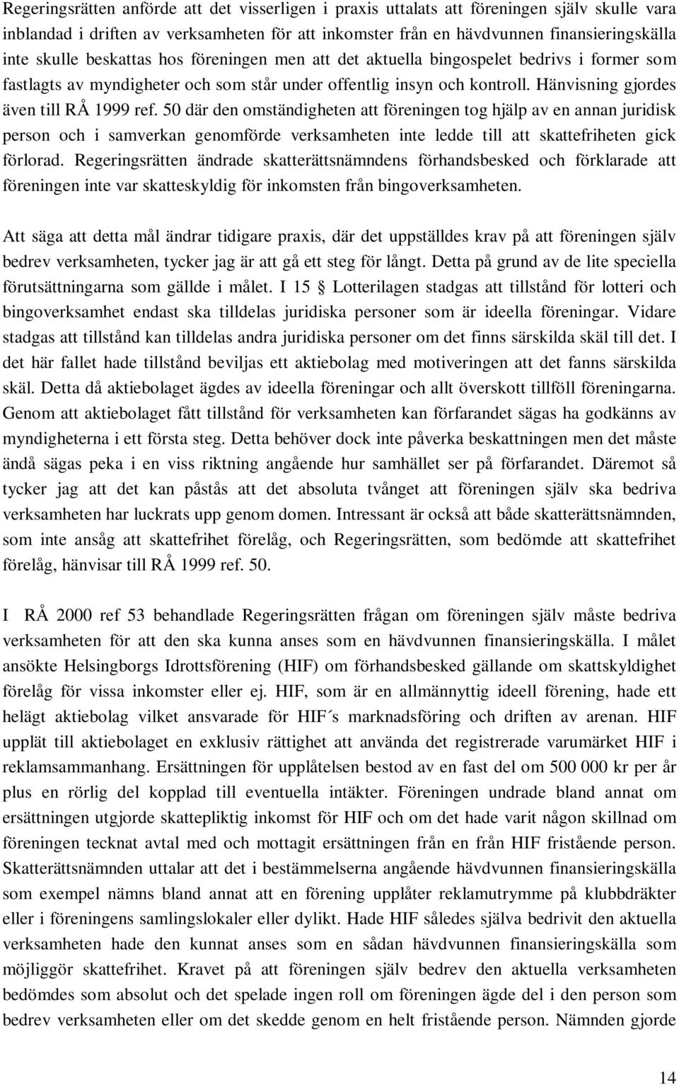 50 där den omständigheten att föreningen tog hjälp av en annan juridisk person och i samverkan genomförde verksamheten inte ledde till att skattefriheten gick förlorad.