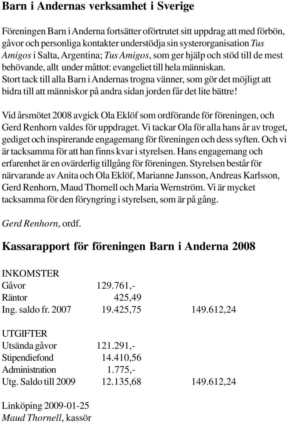 Stort tack till alla Barn i Andernas trogna vänner, som gör det möjligt att bidra till att människor på andra sidan jorden får det lite bättre!