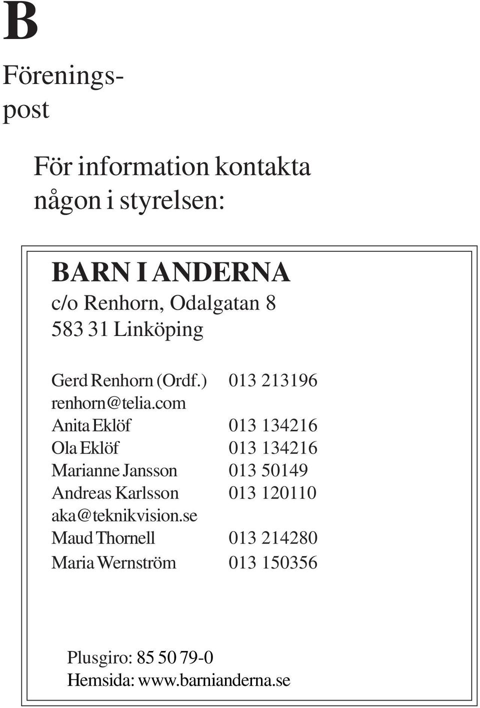 com Anita Eklöf 013 134216 Ola Eklöf 013 134216 Marianne Jansson 013 50149 Andreas Karlsson 013