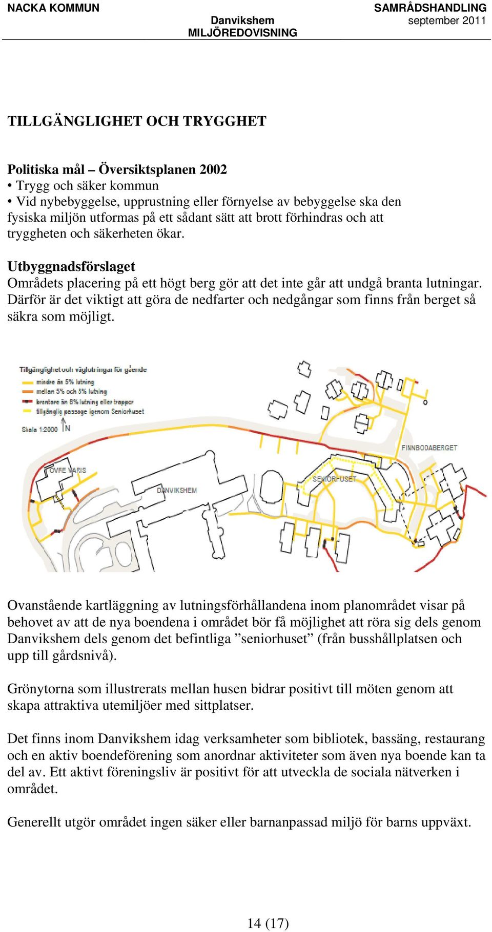 Därför är det viktigt att göra de nedfarter och nedgångar som finns från berget så säkra som möjligt.