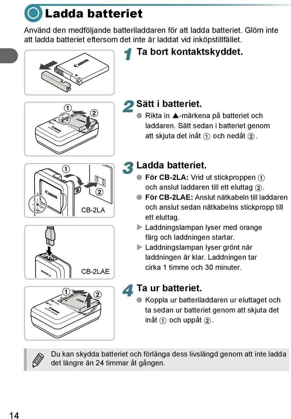 För CB-LA: Vrid ut stickproppen och anslut laddaren till ett eluttag. För CB-LAE: Anslut nätkabeln till laddaren och anslut sedan nätkabelns stickpropp till ett eluttag.