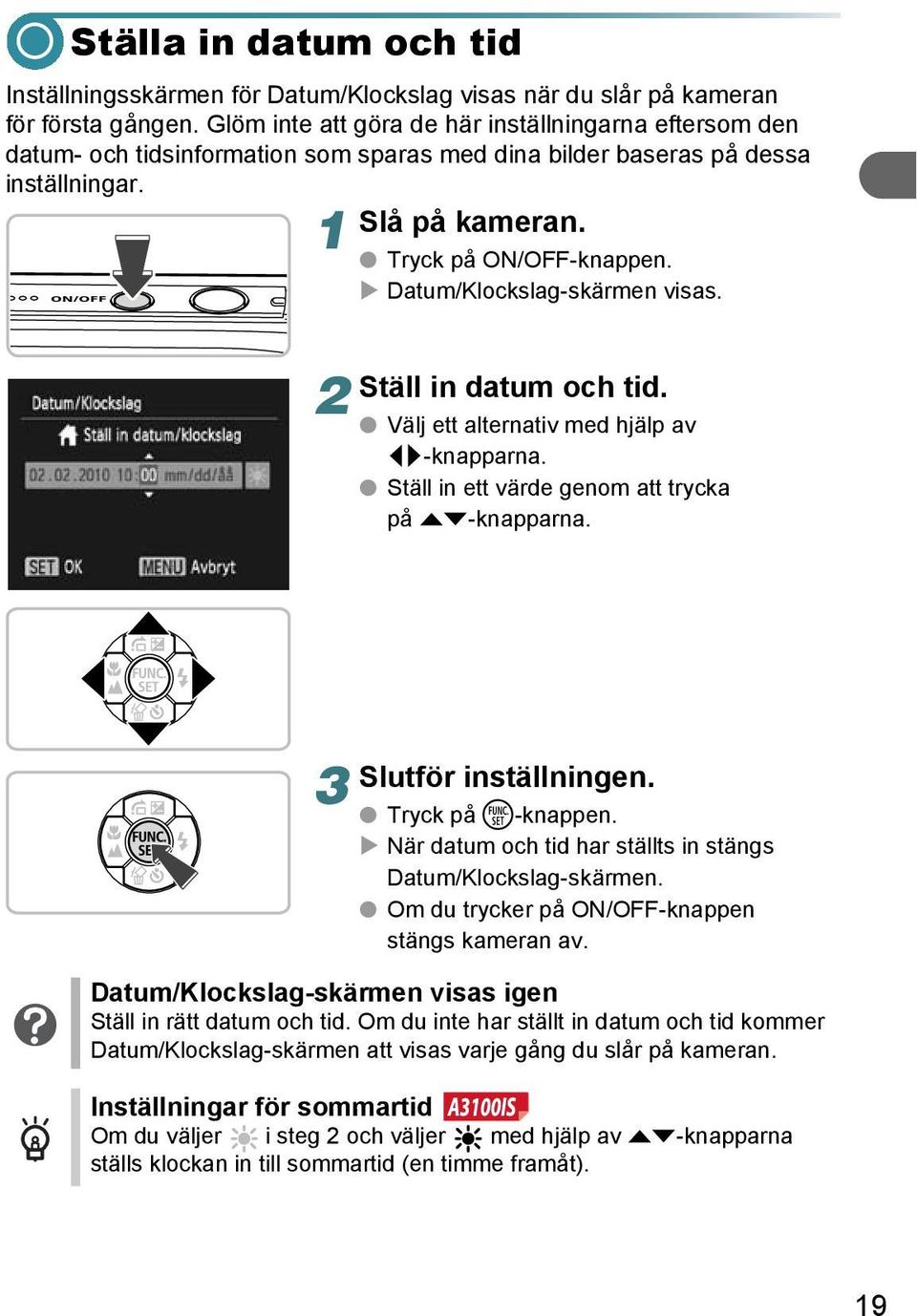 Datum/Klockslag-skärmen visas. Ställ in datum och tid. Välj ett alternativ med hjälp av qr-knapparna. Ställ in ett värde genom att trycka på op-knapparna. 3 Slutför inställningen. Tryck på m-knappen.