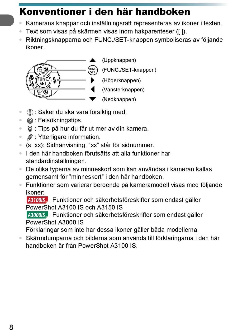 : Tips på hur du får ut mer av din kamera. : Ytterligare information. (s. xx): Sidhänvisning. xx står för sidnummer. I den här handboken förutsätts att alla funktioner har standardinställningen.