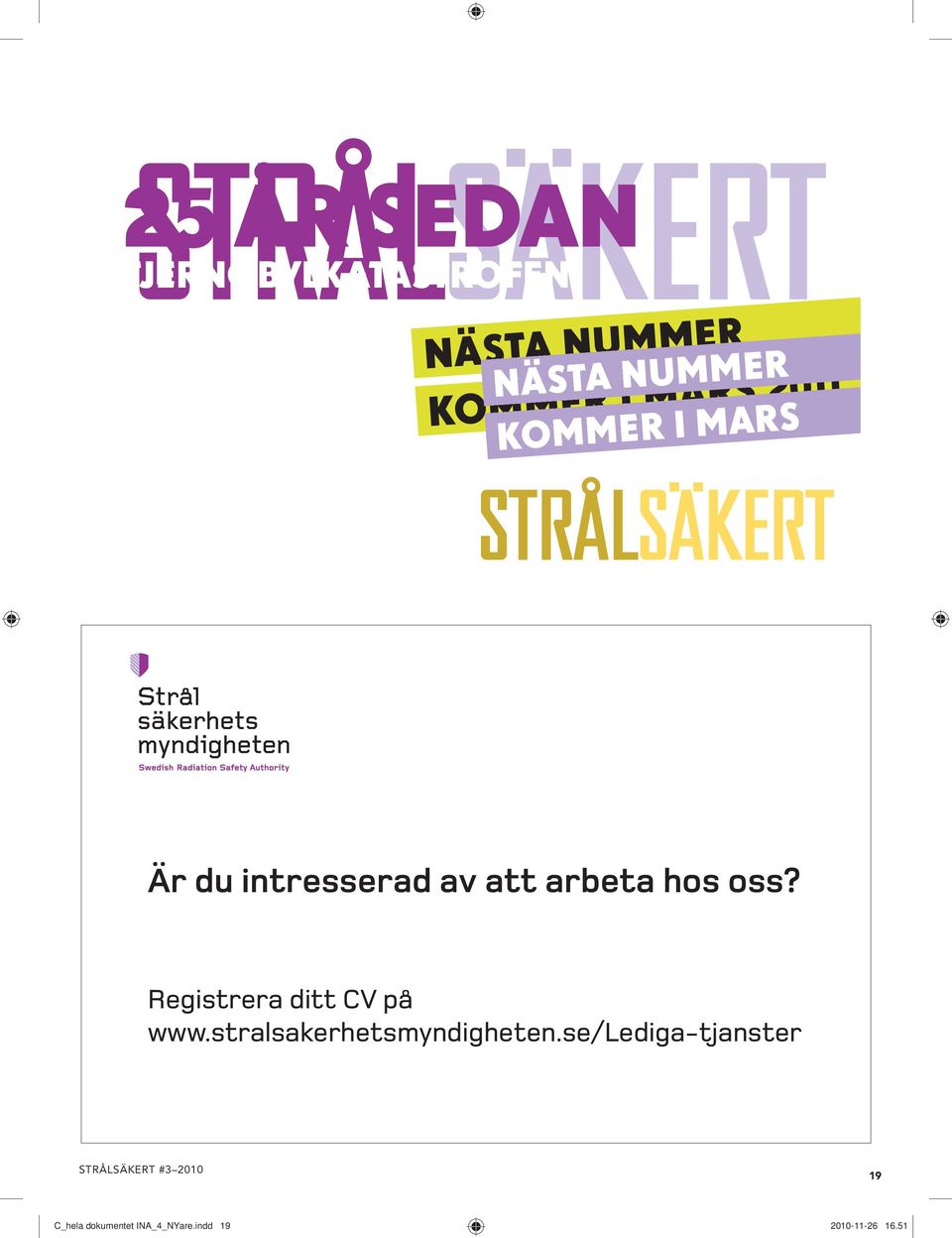 r e m m u n a T s nä mer 11 a num nästr 0 2 s r a m i e m kom e r i mars komm StrålSäkert Är du intresserad av att arbeta hos oss?