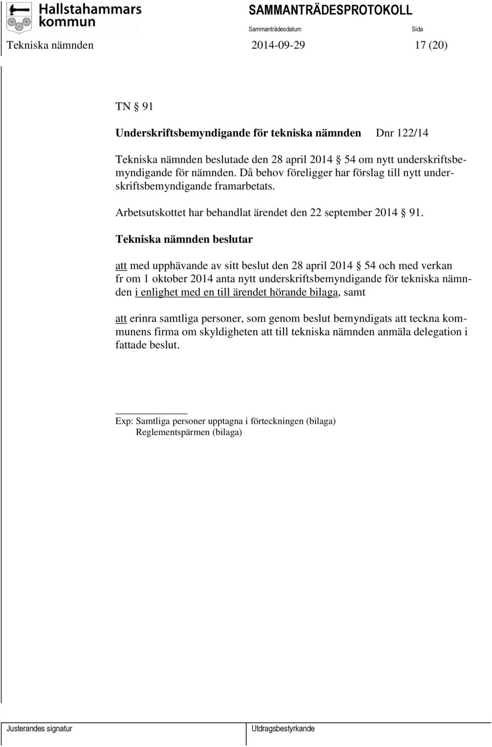 att med upphävande av sitt beslut den 28 april 2014 54 och med verkan fr om 1 oktober 2014 anta nytt underskriftsbemyndigande för tekniska nämnden i enlighet med en till ärendet hörande bilaga,