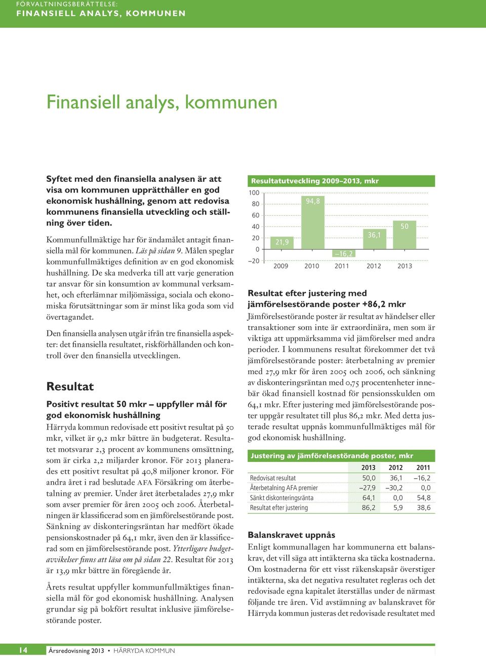 Målen speglar kommunfullmäktiges definition av en god ekonomisk hushållning.