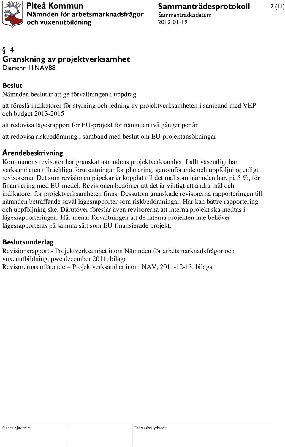 revisorer har granskat nämndens projektverksamhet. I allt väsentligt har verksamheten tillräckliga förutsättningar för planering, genomförande och uppföljning enligt revisorerna.