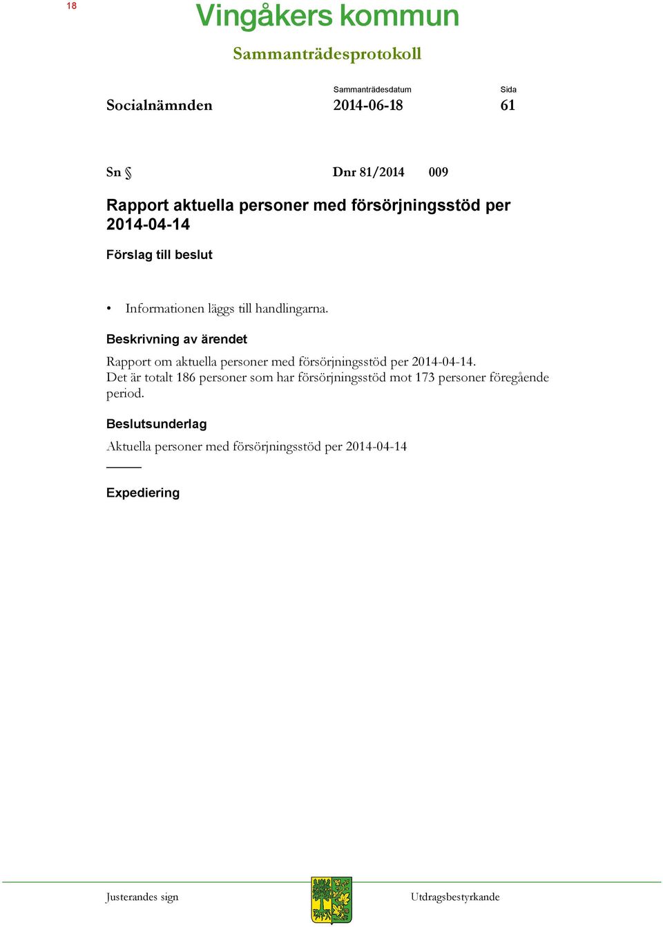Beskrivning av ärendet Rapport om aktuella personer med försörjningsstöd per 2014-04-14.
