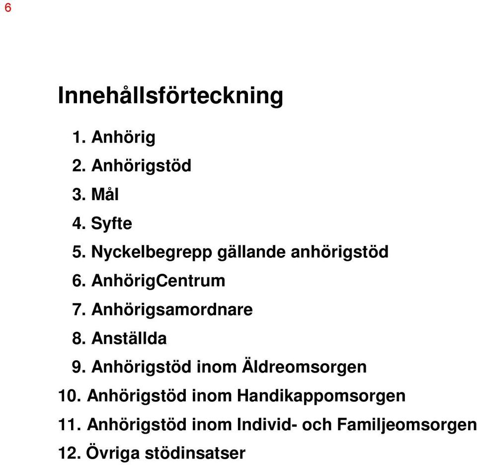 Anställda 9. Anhörigstöd inom Äldreomsorgen 10.