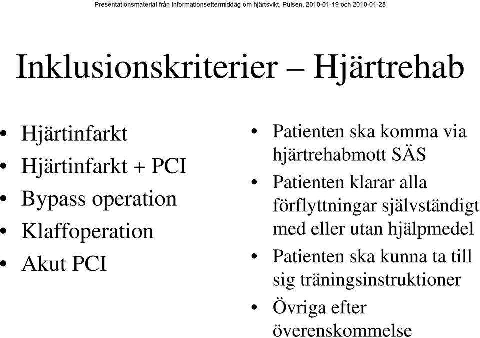 Patienten klarar alla förflyttningar självständigt med eller utan hjälpmedel