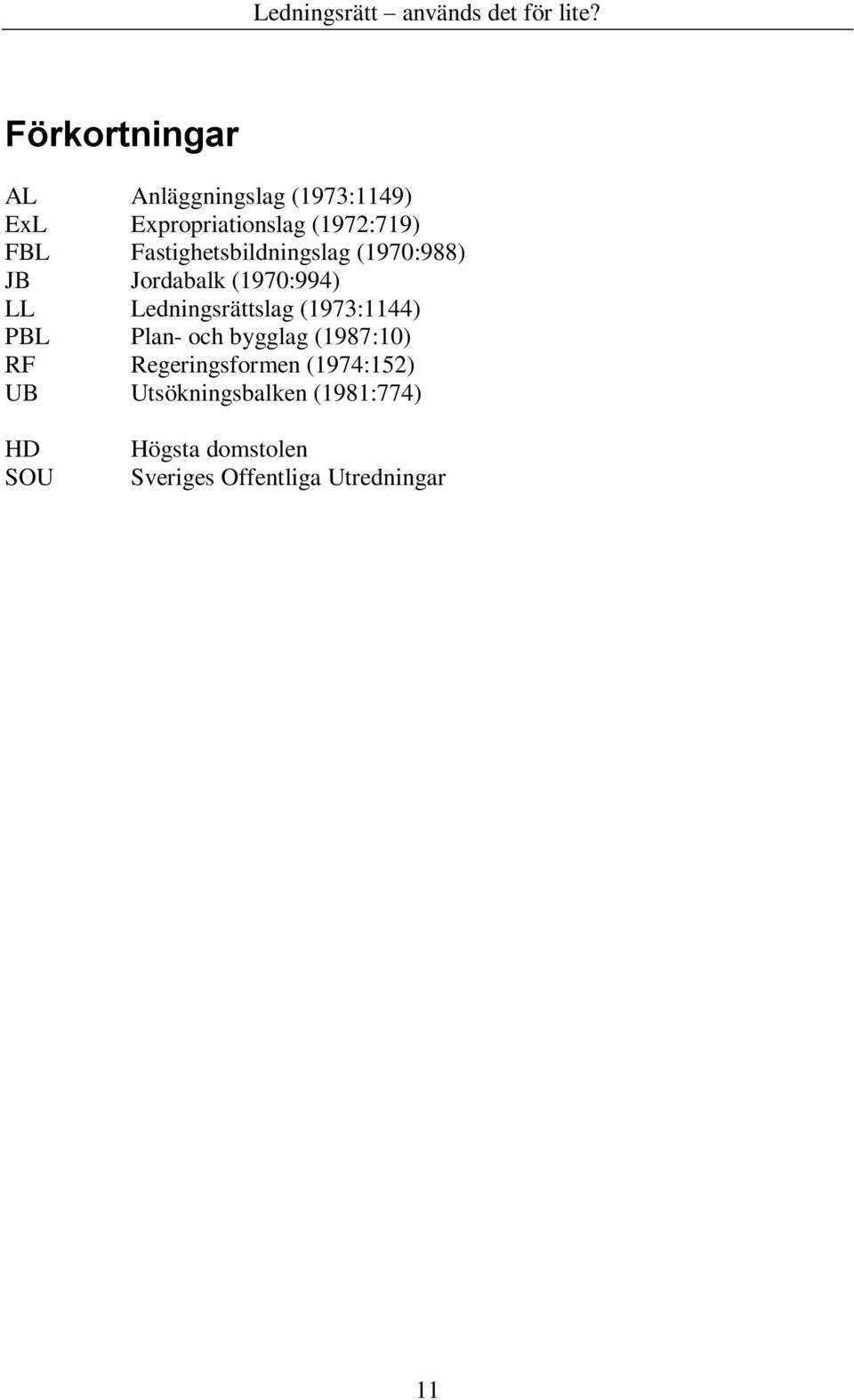 (1973:1144) PBL Plan- och bygglag (1987:10) RF Regeringsformen (1974:152) UB