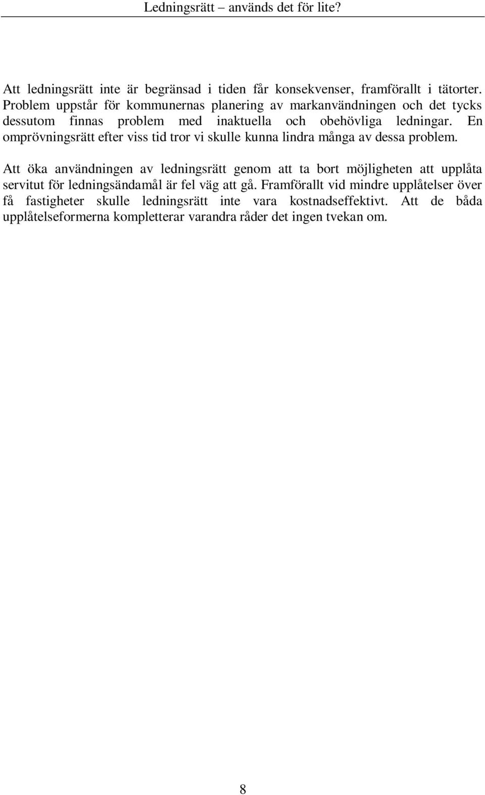 En omprövningsrätt efter viss tid tror vi skulle kunna lindra många av dessa problem.