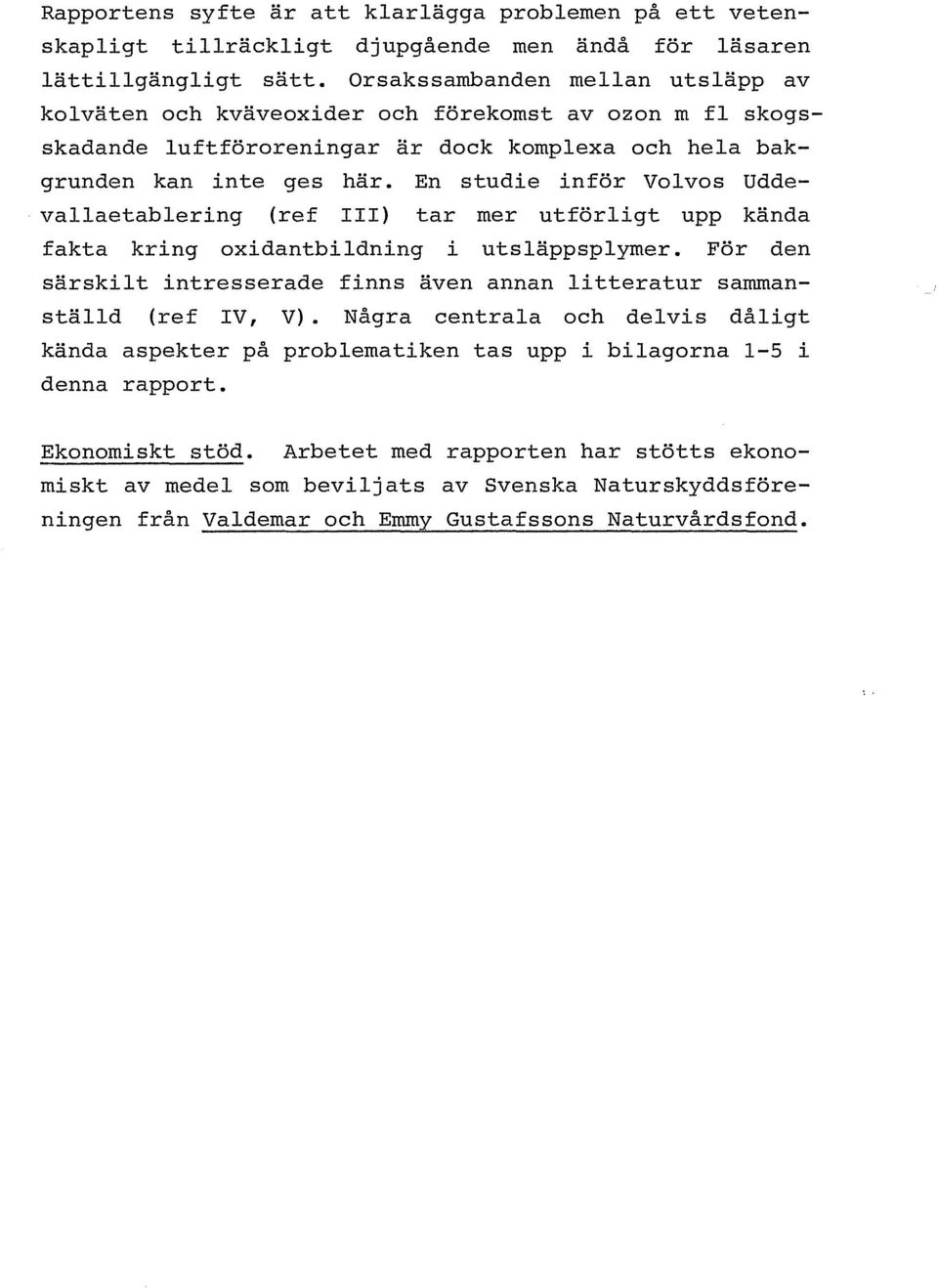 En studie inför Volvos Uddevallaetablering (ref III) tar mer utförligt upp kända fakta kring oxidantbildning i utsläppsplymer.