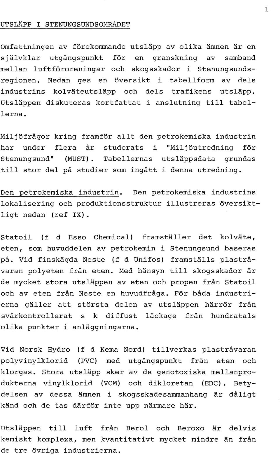 Miljöfrågor kring framför allt den petrokemiska industrin har under flera år studerats i "Miljöutredning för Stenungsund" (MUST).