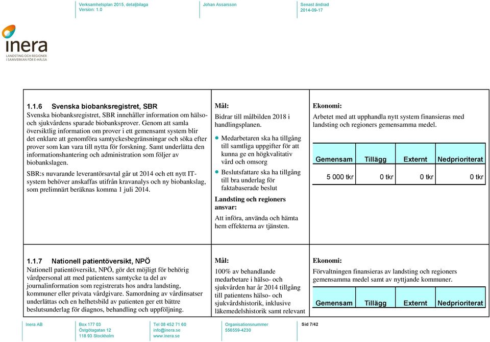 Samt underlätta den informationshantering och administration som följer av biobankslagen.