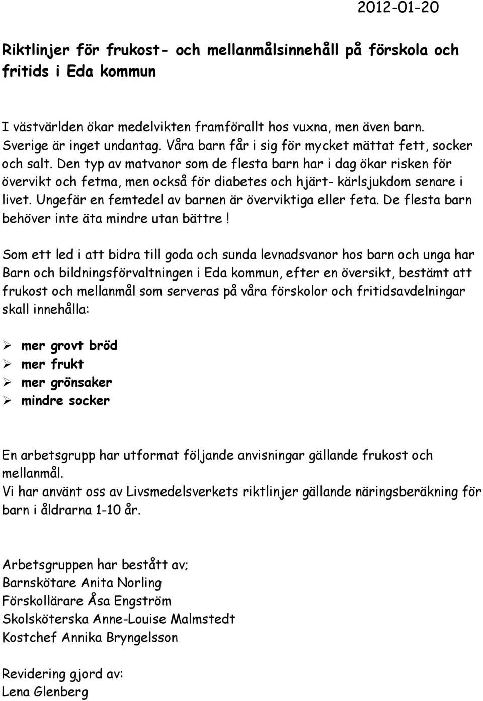 Den typ av matvanor som de flesta barn har i dag ökar risken för övervikt och fetma, men också för diabetes och hjärt- kärlsjukdom senare i livet.