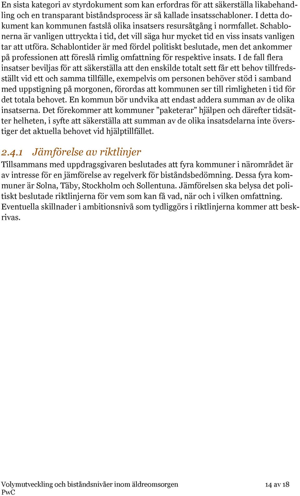 Schablontider är med fördel politiskt beslutade, men det ankommer på professionen att föreslå rimlig omfattning för respektive insats.