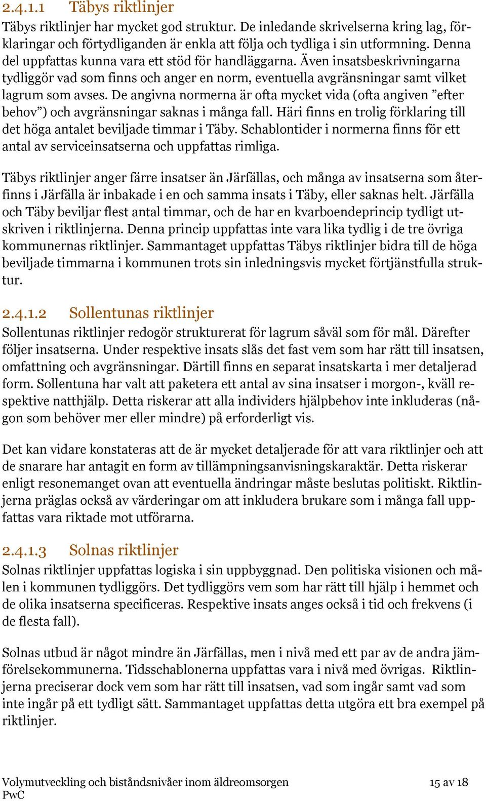 De angivna normerna är ofta mycket vida (ofta angiven efter behov ) och avgränsningar saknas i många fall. Häri finns en trolig förklaring till det höga antalet beviljade timmar i Täby.