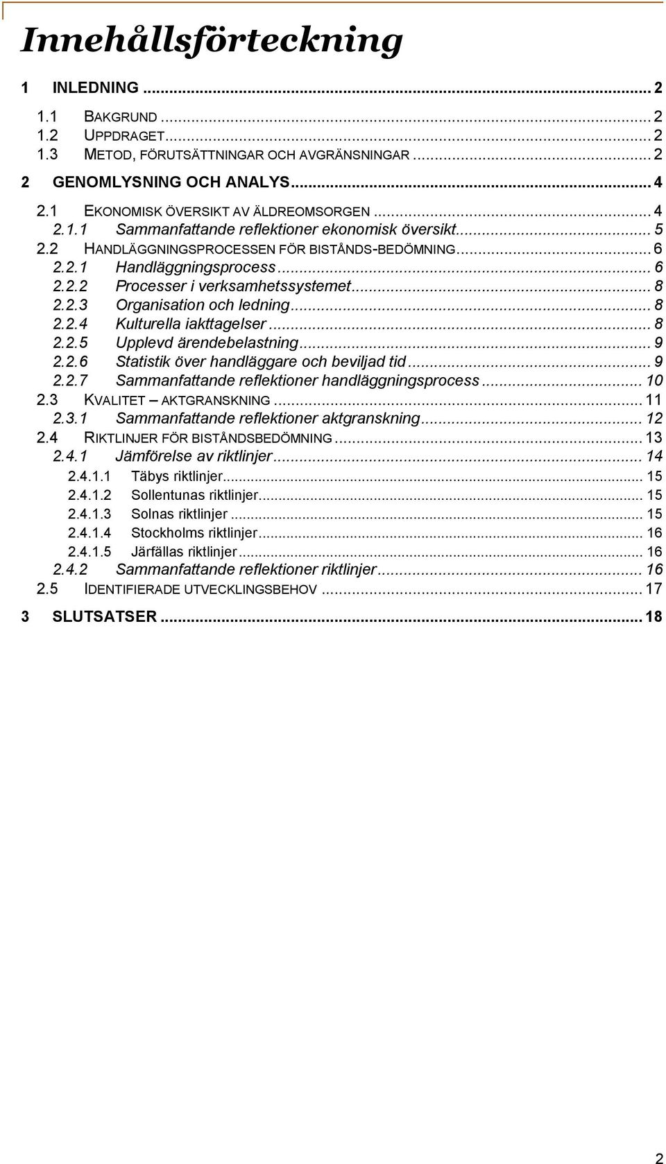 .. 8 2.2.4 Kulturella iakttagelser... 8 2.2.5 Upplevd ärendebelastning... 9 2.2.6 Statistik över handläggare och beviljad tid... 9 2.2.7 Sammanfattande reflektioner handläggningsprocess... 10 2.