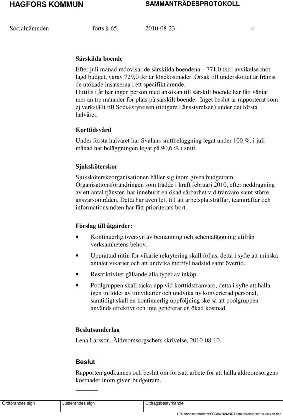 Hittills i år har ingen person med ansökan till särskilt boende har fått väntat mer än tre månader för plats på särskilt boende.