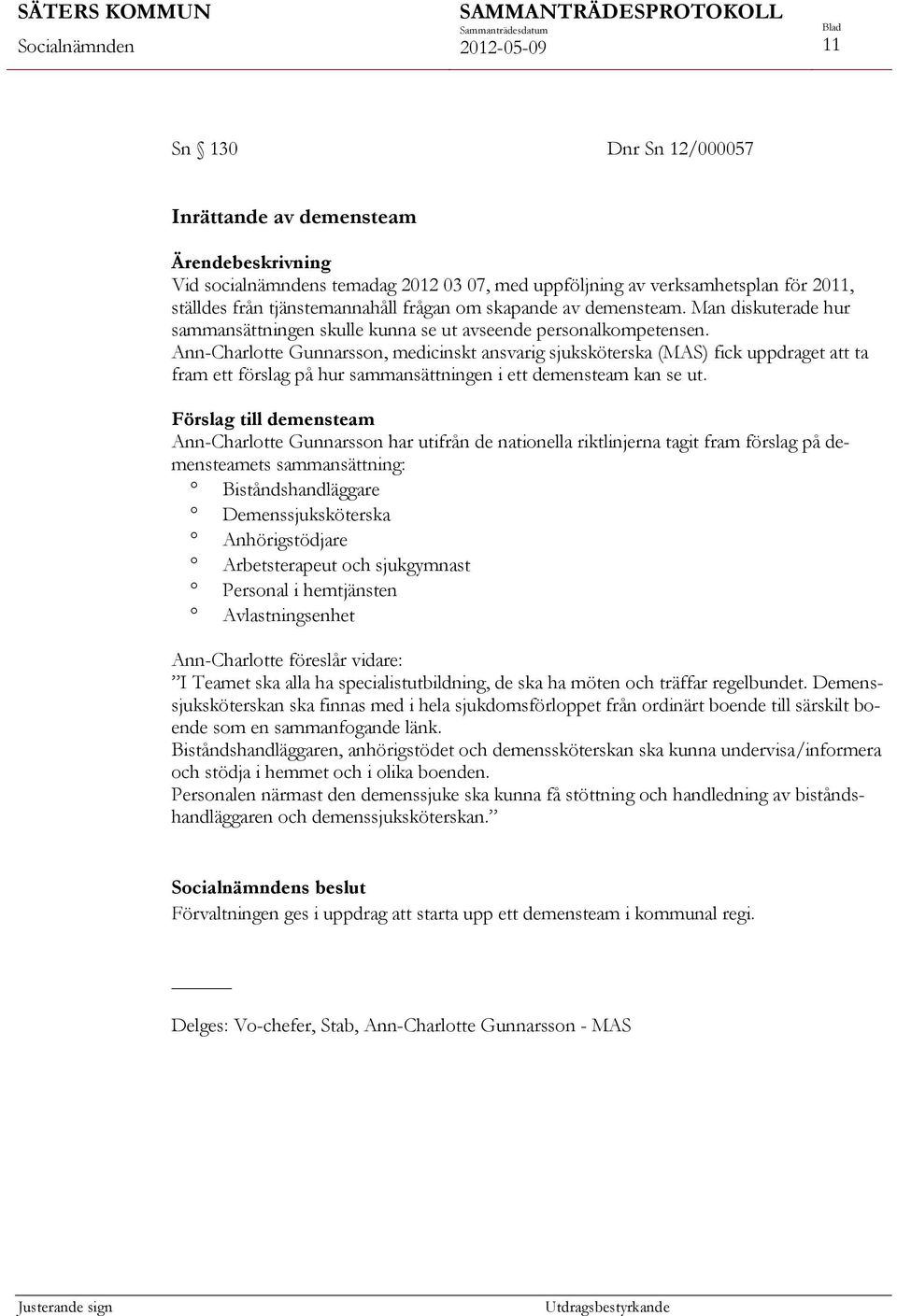 Ann-Charlotte Gunnarsson, medicinskt ansvarig sjuksköterska (MAS) fick uppdraget att ta fram ett förslag på hur sammansättningen i ett demensteam kan se ut.