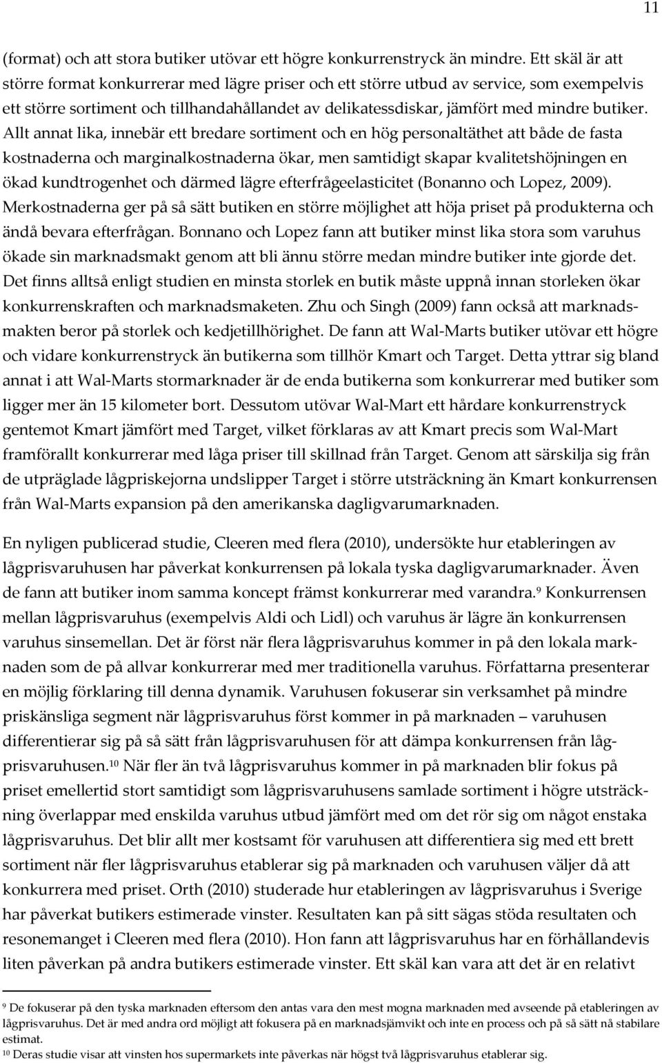 Allt annat lika, innebär ett bredare sortiment och en hög personaltäthet att både de fasta kostnaderna och marginalkostnaderna ökar, men samtidigt skapar kvalitetshöjningen en ökad kundtrogenhet och