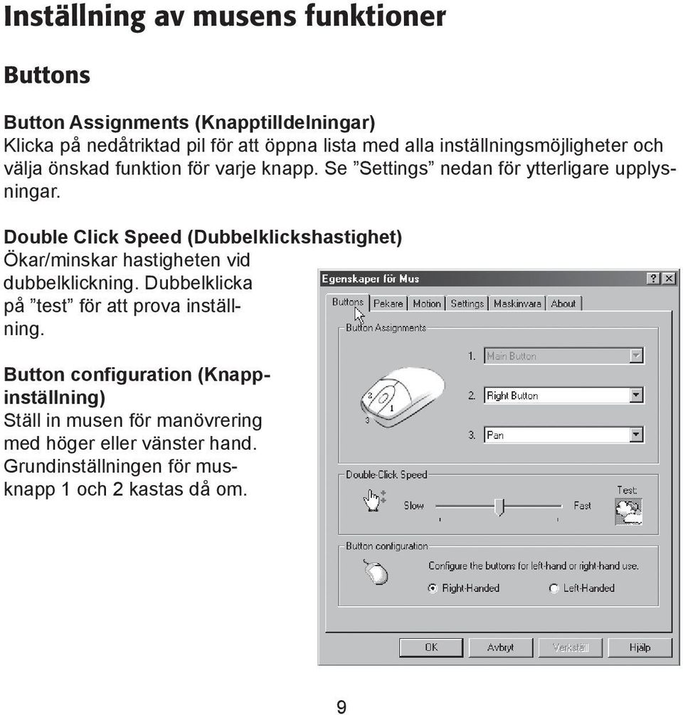 Double Click Speed (Dubbelklickshastighet) Ökar/minskar hastigheten vid dubbelklickning. Dubbelklicka på test för att prova inställning.