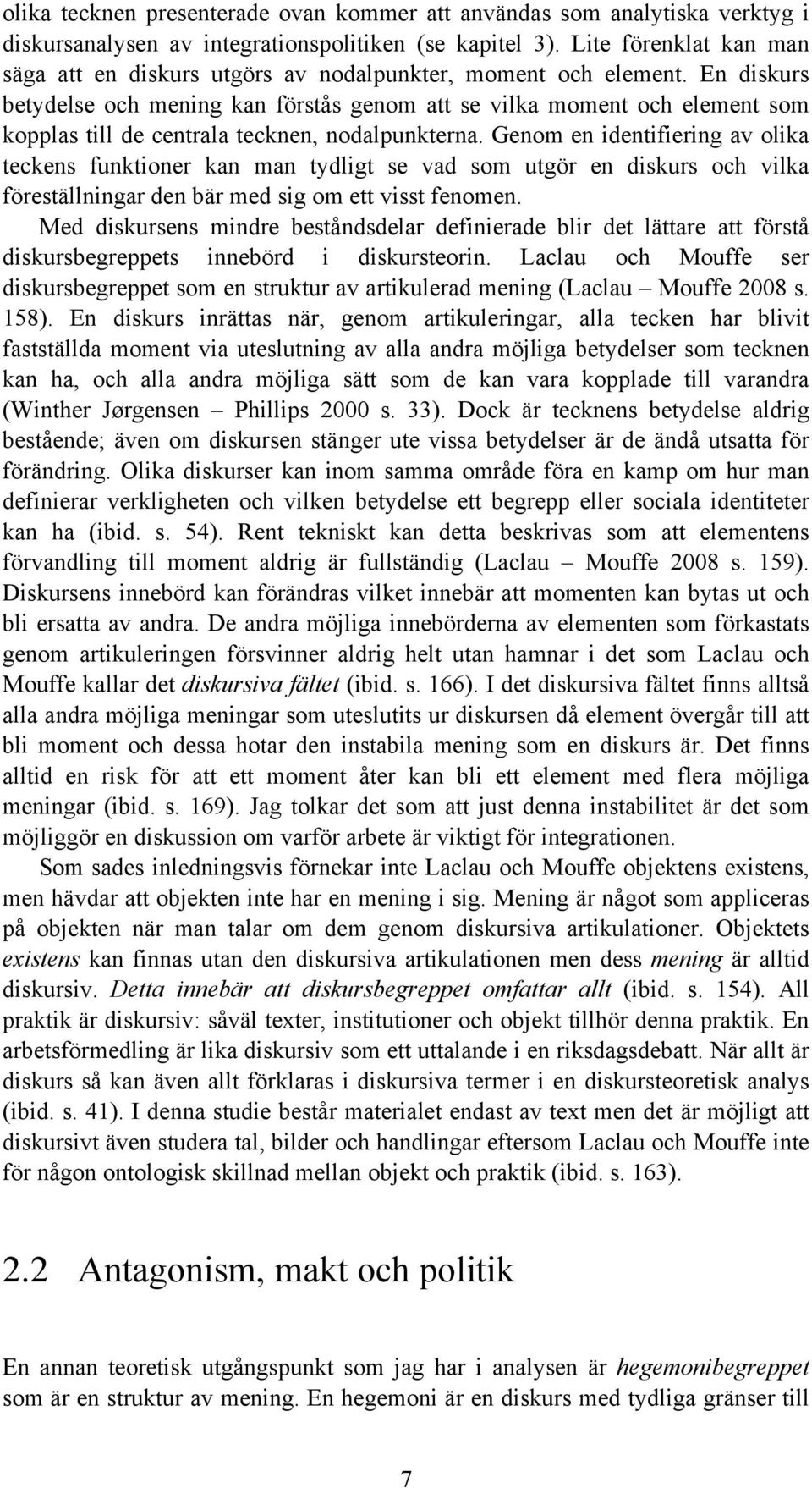 En diskurs betydelse och mening kan förstås genom att se vilka moment och element som kopplas till de centrala tecknen, nodalpunkterna.