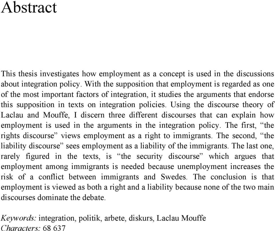 Using the discourse theory of Laclau and Mouffe, I discern three different discourses that can explain how employment is used in the arguments in the integration policy.