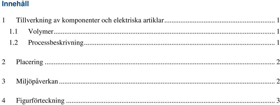 1 Volymer... 1 1.2 Processbeskrivning.