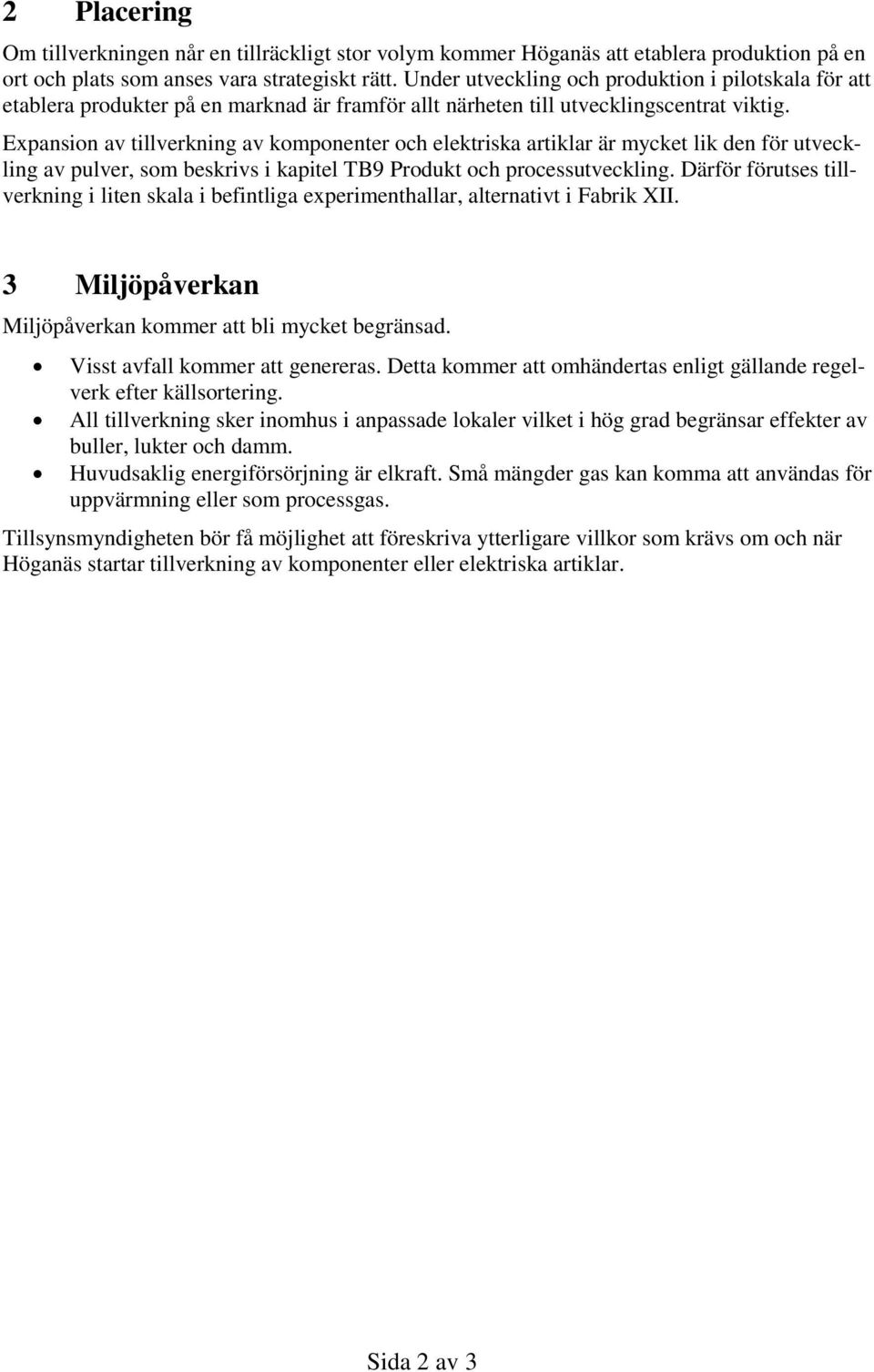 Expansion av tillverkning av komponenter och elektriska artiklar är mycket lik den för utveckling av pulver, som beskrivs i kapitel TB9 Produkt och processutveckling.