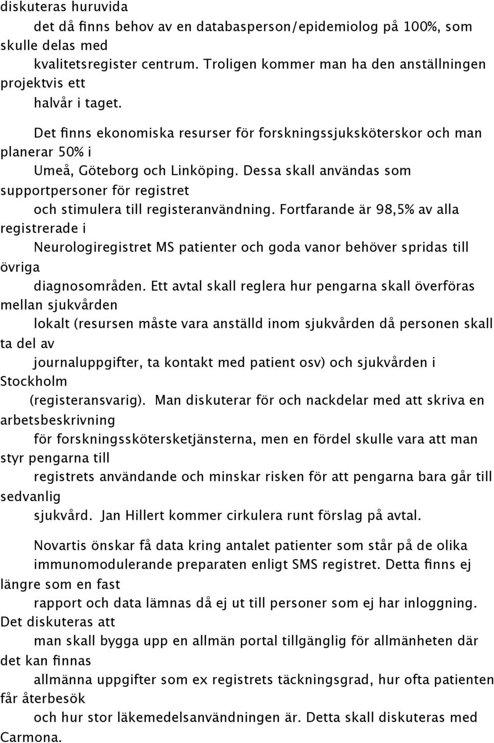 Dessa skall användas som supportpersoner för registret och stimulera till registeranvändning.